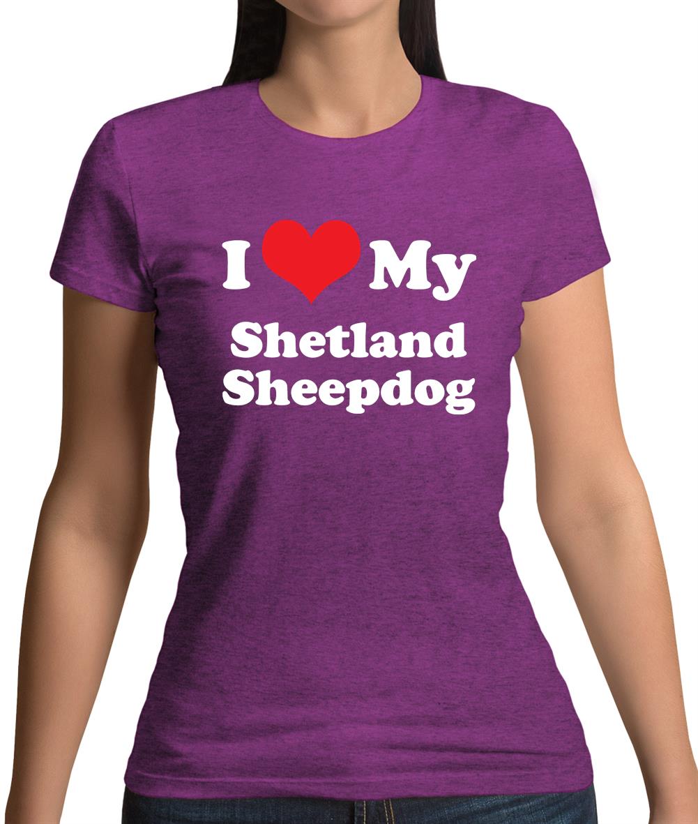 I Love My Shetland Sheepdog Womens T-Shirt I Love My Shetland Sheepdog Womens T-Shirt