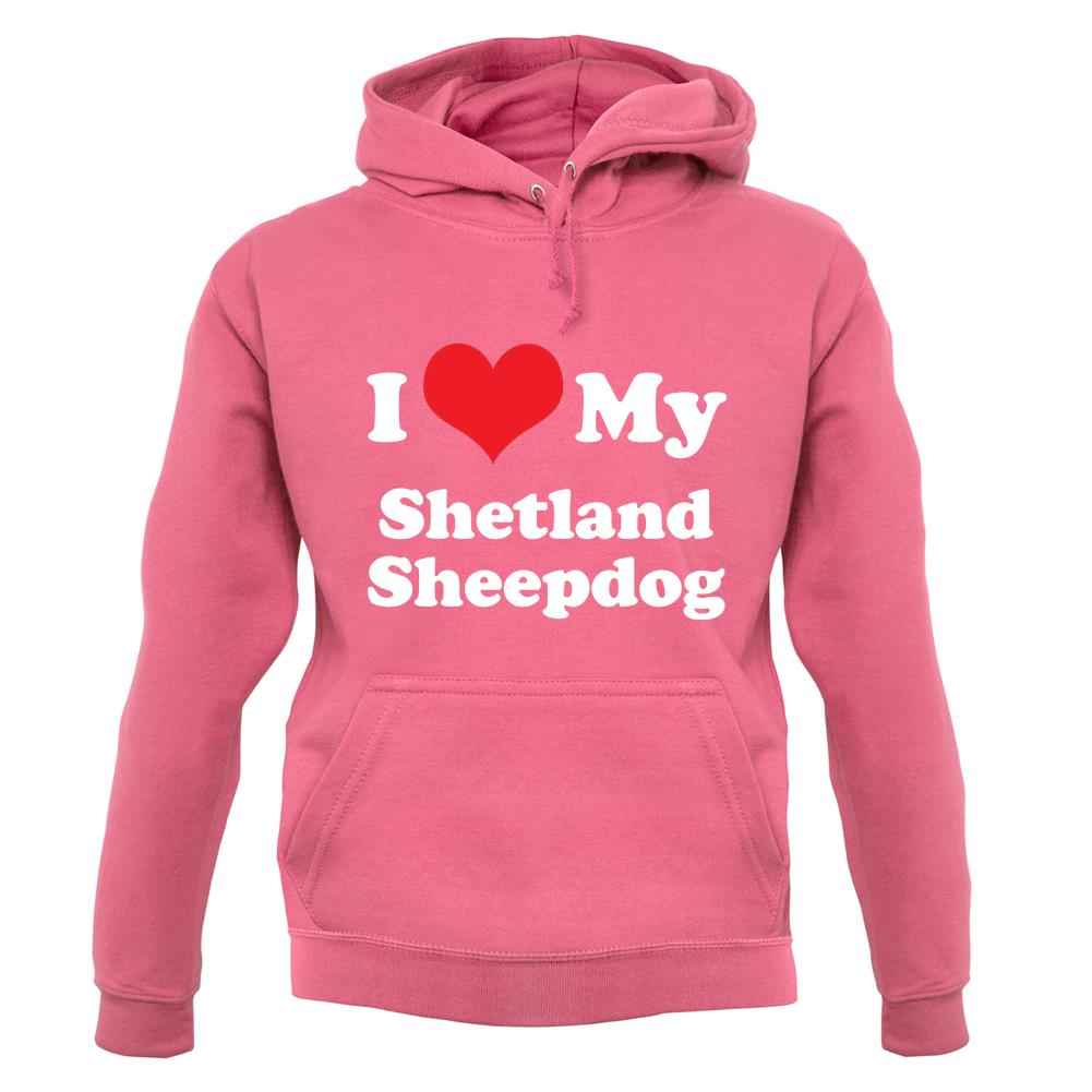I Love My Shetland Sheepdog unisex hoodie I Love My Shetland Sheepdog unisex hoodie