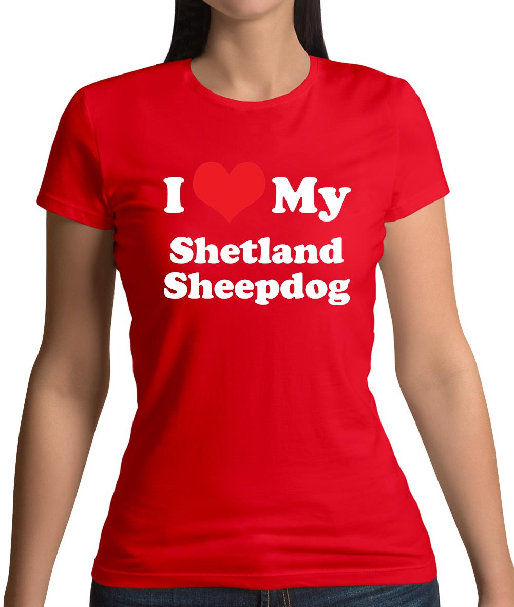 I Love My Shetland Sheepdog Womens T-Shirt I Love My Shetland Sheepdog Womens T-Shirt