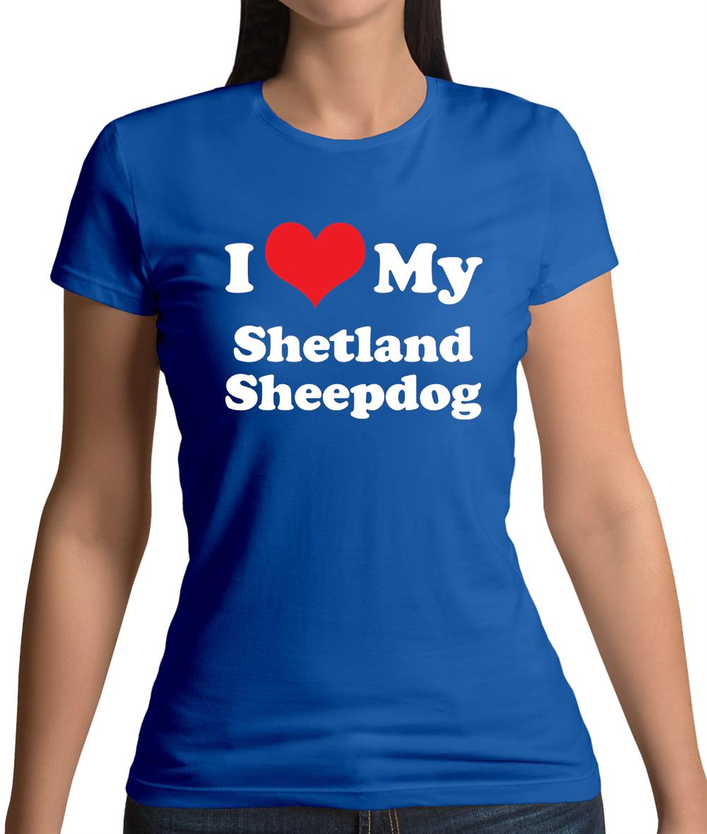 I Love My Shetland Sheepdog Womens T-Shirt I Love My Shetland Sheepdog Womens T-Shirt