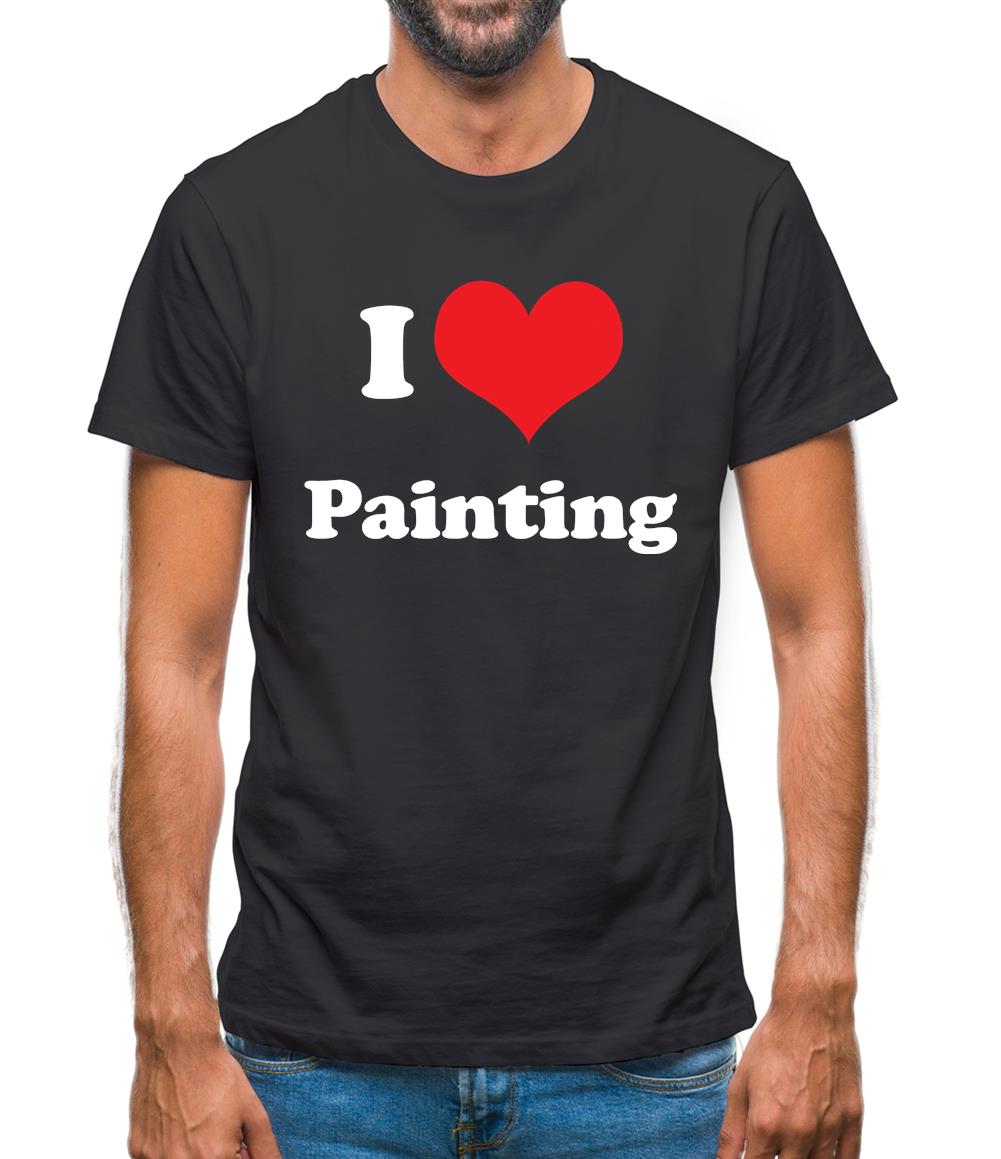 I Love Painting Mens T-Shirt I Love Painting Mens T-Shirt