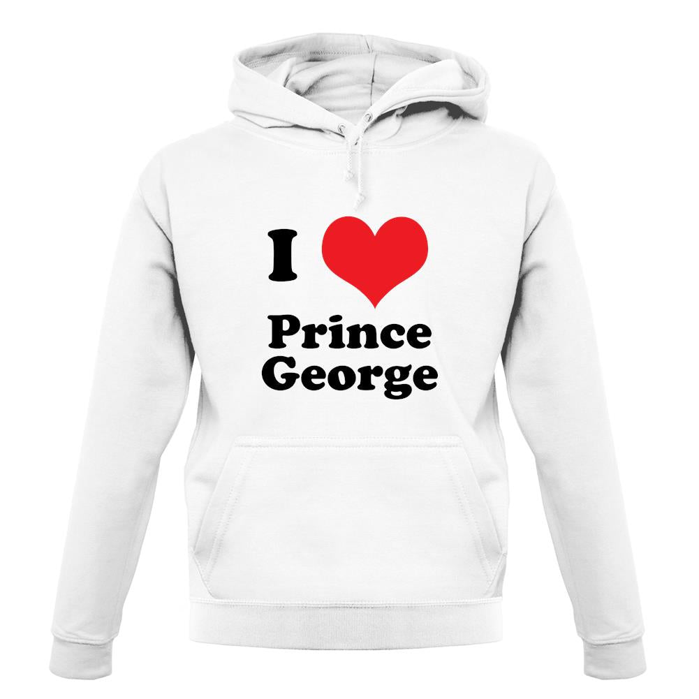 I Love Prince George unisex hoodie I Love Prince George unisex hoodie