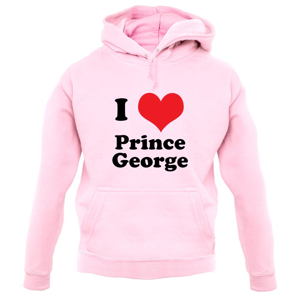 I Love Prince George unisex hoodie I Love Prince George unisex hoodie