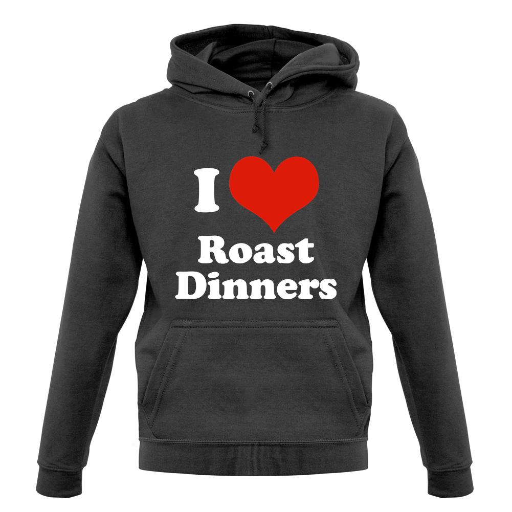 I Love Roast Dinners unisex hoodie I Love Roast Dinners unisex hoodie