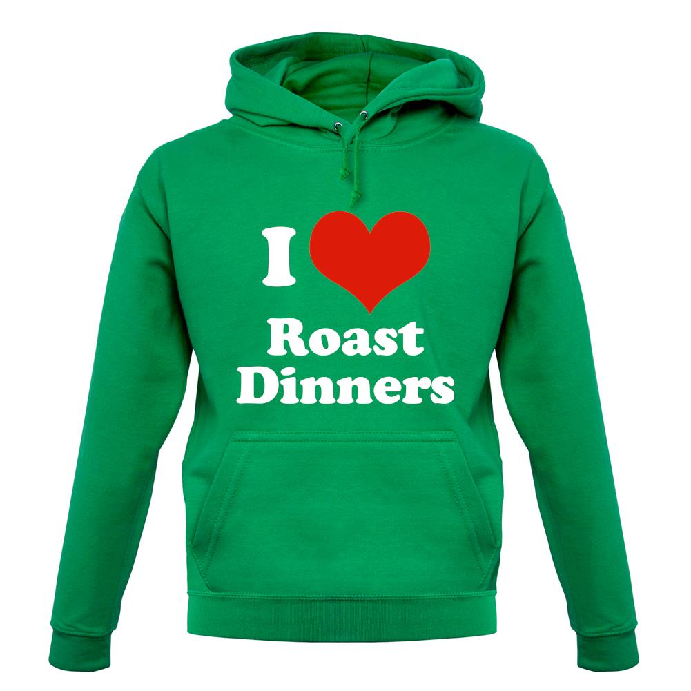 I Love Roast Dinners unisex hoodie I Love Roast Dinners unisex hoodie