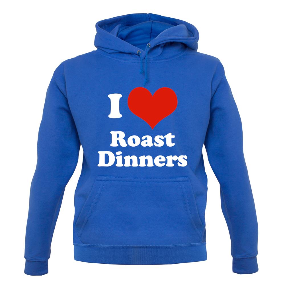 I Love Roast Dinners unisex hoodie I Love Roast Dinners unisex hoodie