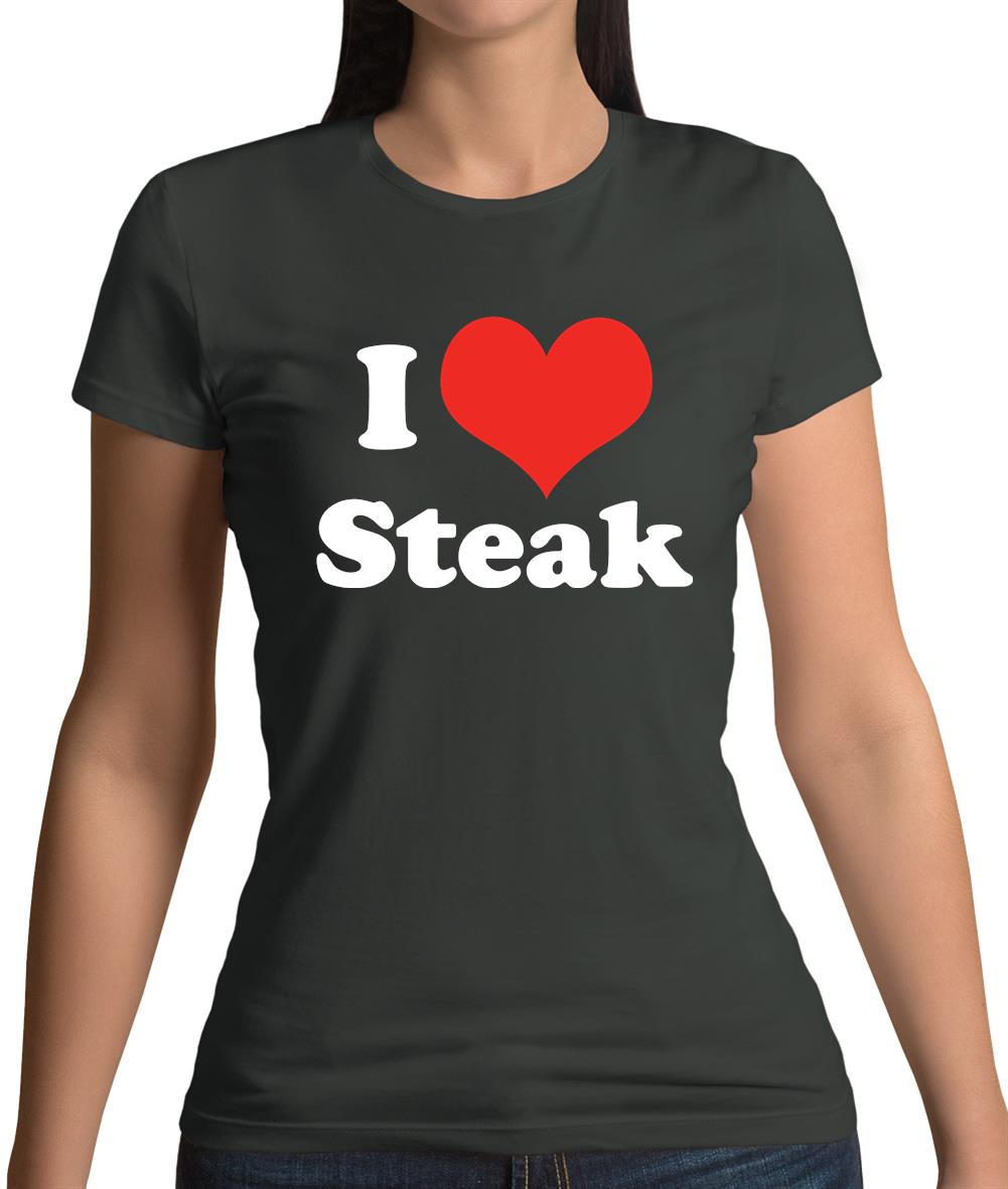I Love Steak Womens T-Shirt I Love Steak Womens T-Shirt