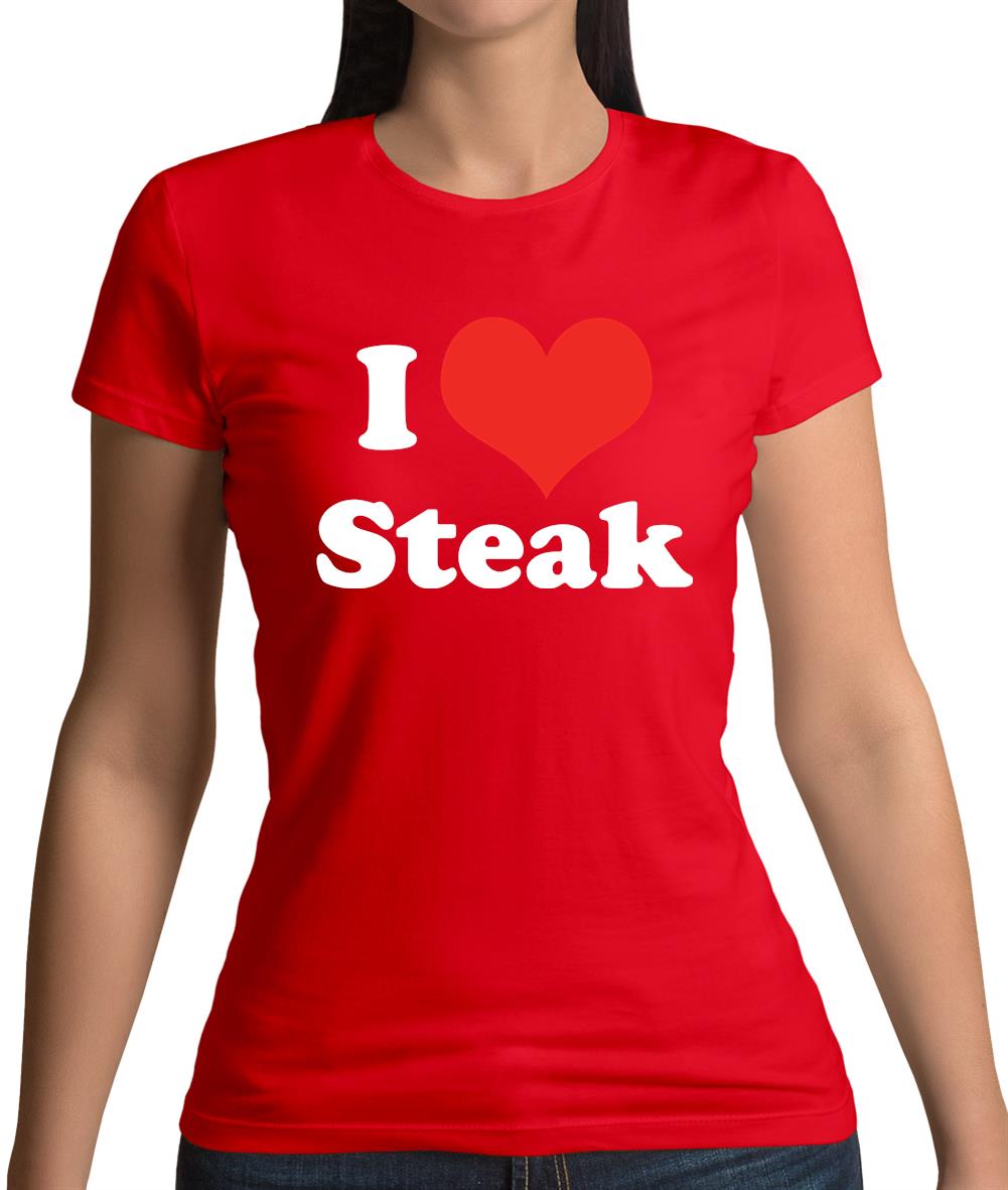 I Love Steak Womens T-Shirt I Love Steak Womens T-Shirt