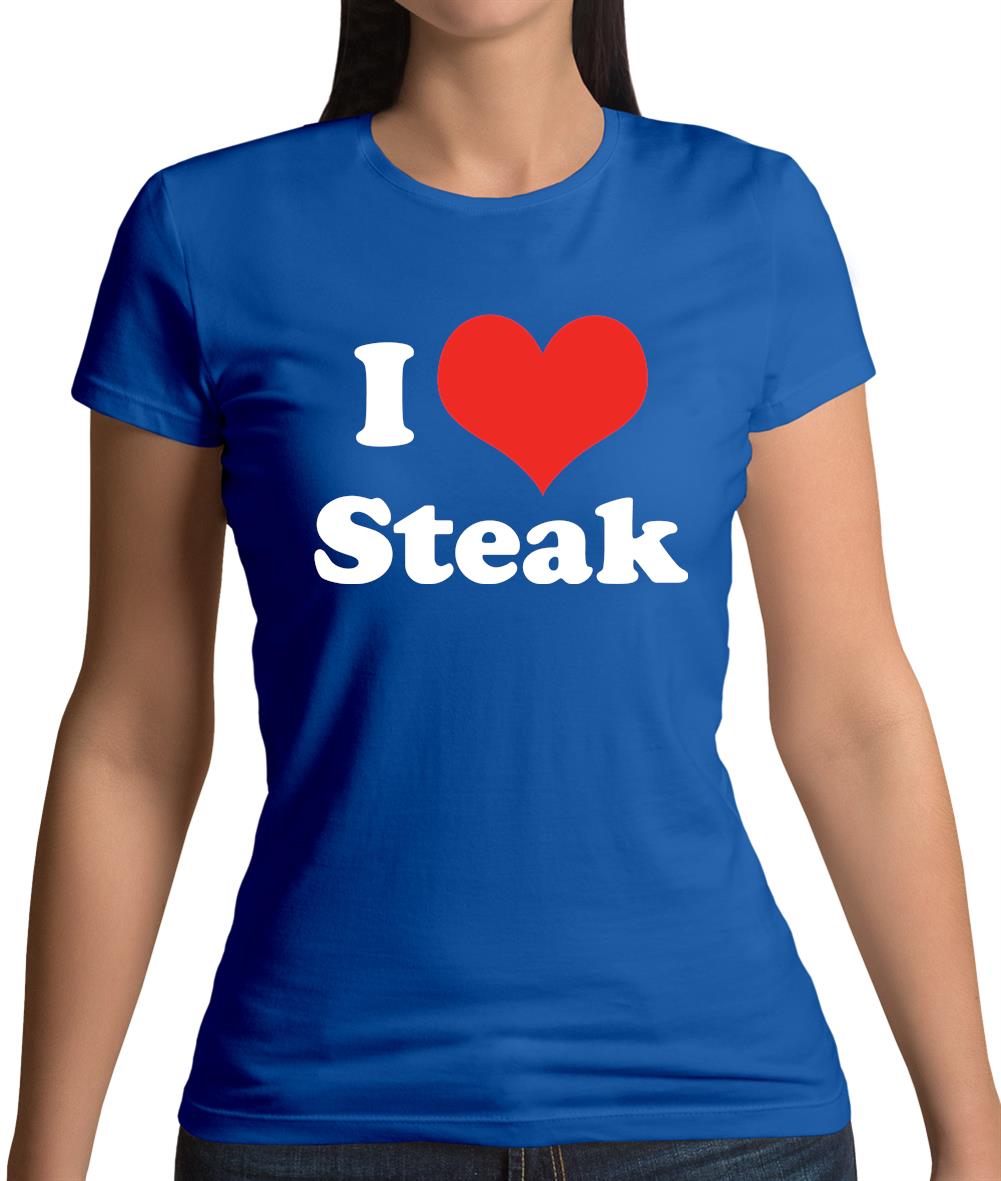 I Love Steak Womens T-Shirt I Love Steak Womens T-Shirt
