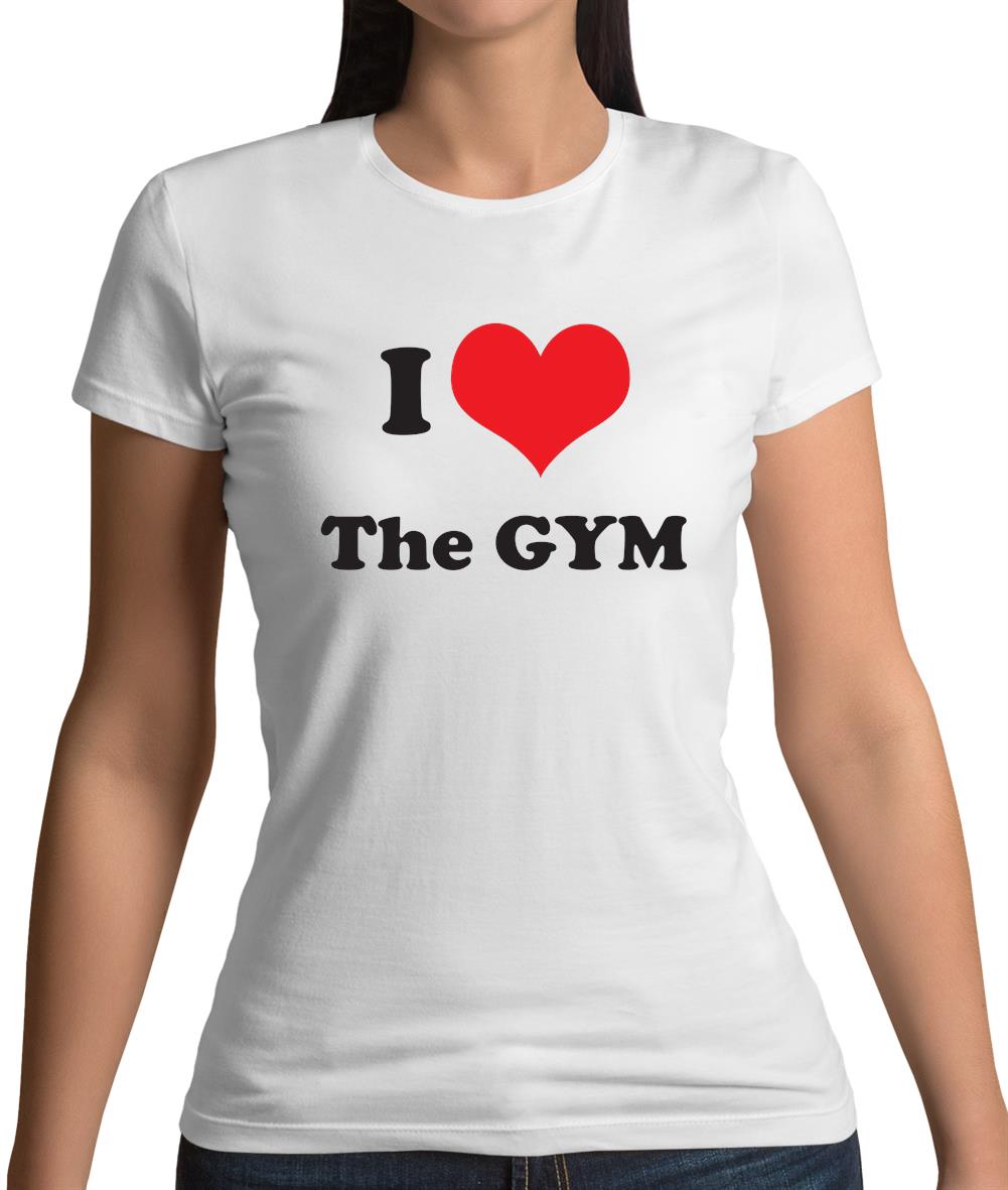 I Love The Gym Womens T-Shirt I Love The Gym Womens T-Shirt