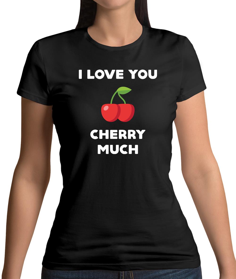 I Love You Cherry Much Womens T-Shirt I Love You Cherry Much Womens T-Shirt