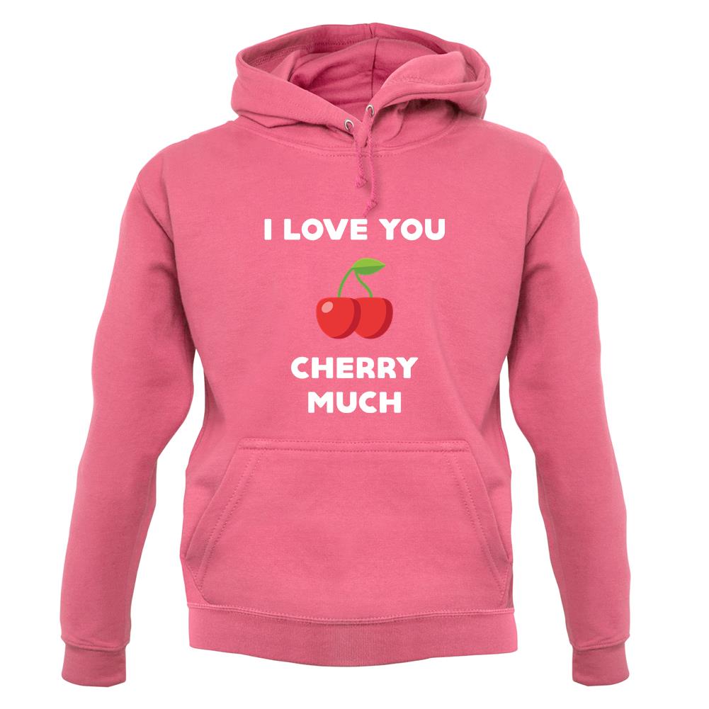 I Love You Cherry Much unisex hoodie I Love You Cherry Much unisex hoodie