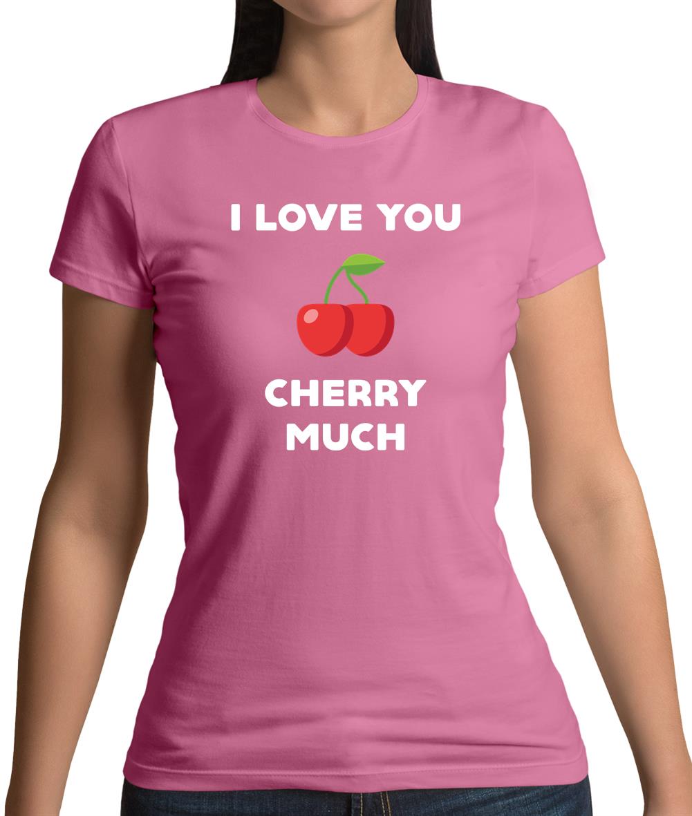 I Love You Cherry Much Womens T-Shirt I Love You Cherry Much Womens T-Shirt