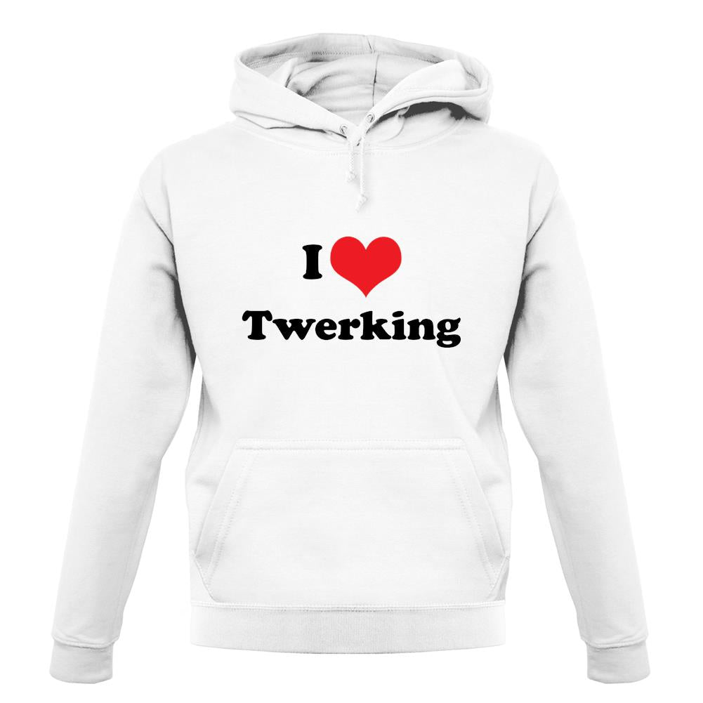 I Love Twerking unisex hoodie I Love Twerking unisex hoodie