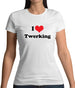 I Love Twerking Womens T-Shirt I Love Twerking Womens T-Shirt