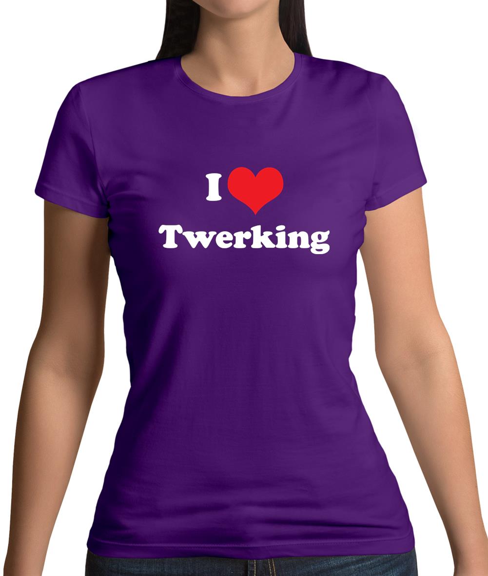 I Love Twerking Womens T-Shirt I Love Twerking Womens T-Shirt