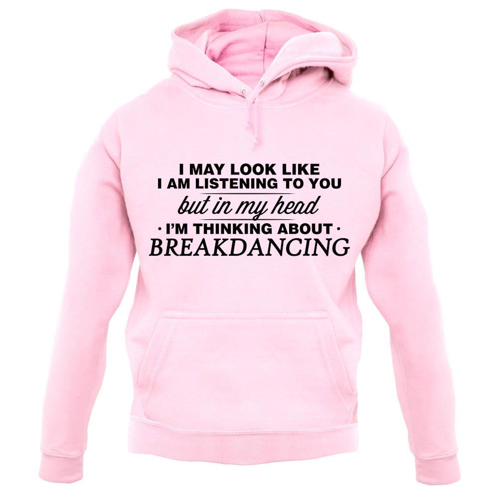 In My Head I'm Breakdancing unisex hoodie In My Head I'm Breakdancing unisex hoodie