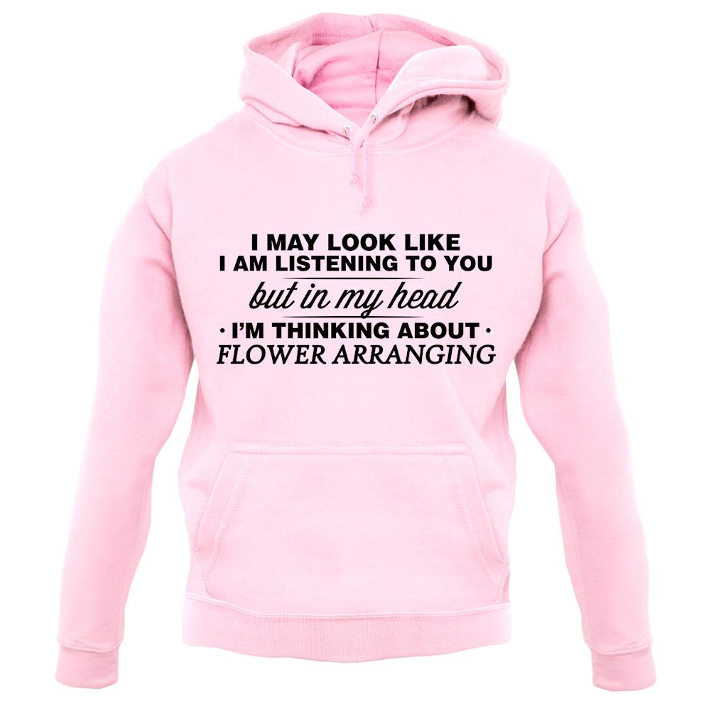 In My Head I'm Flower Arranging unisex hoodie In My Head I'm Flower Arranging unisex hoodie