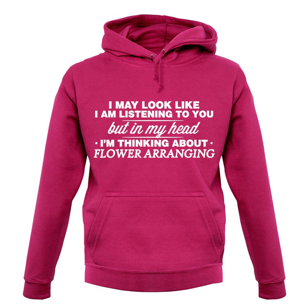 In My Head I'm Flower Arranging unisex hoodie In My Head I'm Flower Arranging unisex hoodie