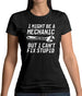 I Might Be A Mechanic But I Can't Fix Stupid Womens T-Shirt I Might Be A Mechanic But I Can't Fix Stupid Womens T-Shirt