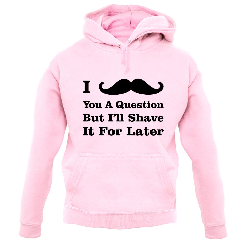 I Moustache You A Question unisex hoodie I Moustache You A Question unisex hoodie
