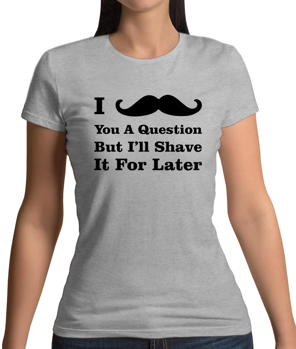 I Moustache You A Question Womens T-Shirt I Moustache You A Question Womens T-Shirt