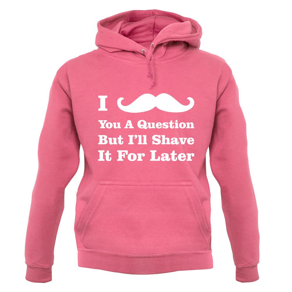 I Moustache You A Question unisex hoodie I Moustache You A Question unisex hoodie