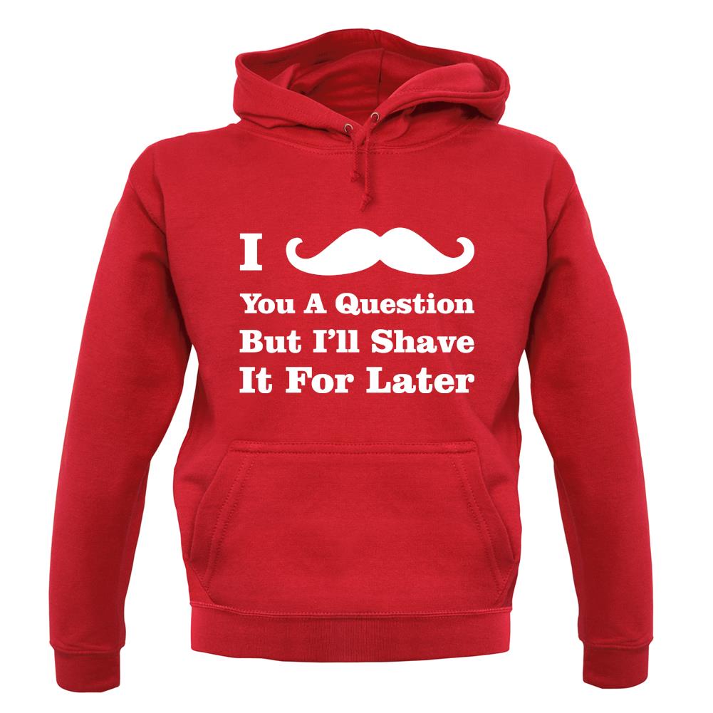 I Moustache You A Question unisex hoodie I Moustache You A Question unisex hoodie