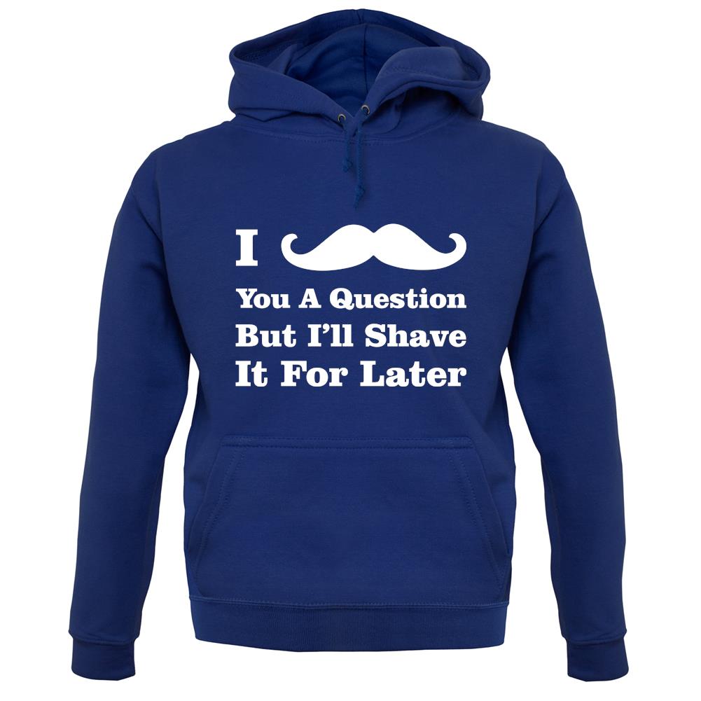 I Moustache You A Question unisex hoodie I Moustache You A Question unisex hoodie
