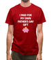 Paid For My Own Fathers Day Gift Mens T-Shirt Paid For My Own Fathers Day Gift Mens T-Shirt