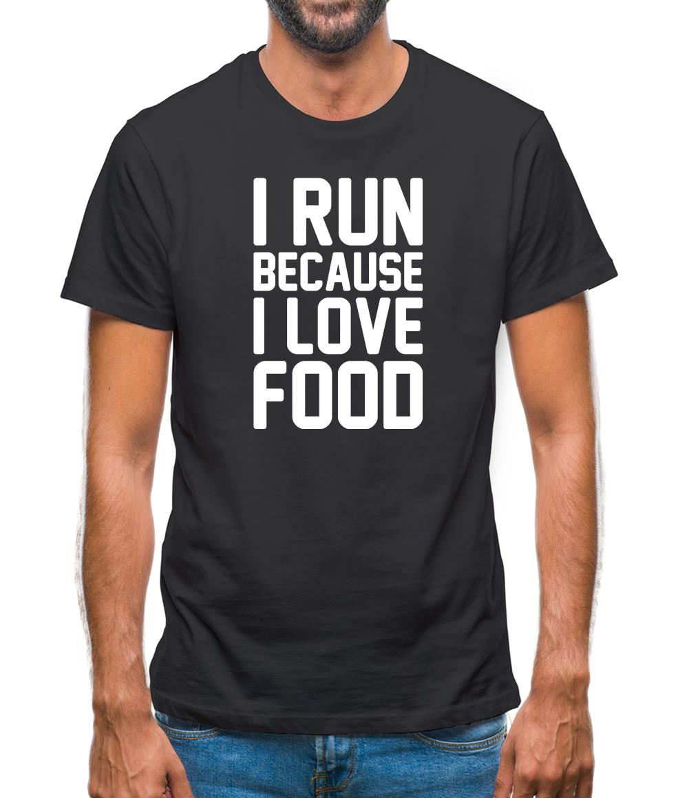 I Run Because I Love Food Mens T-Shirt I Run Because I Love Food Mens T-Shirt