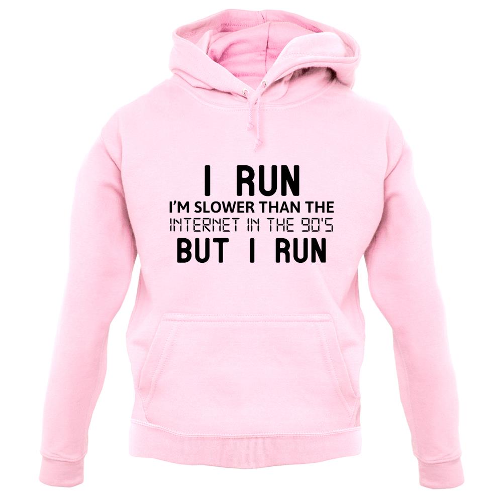 I Run, I'm Slower Than The Internet In The 90's Unisex Hoodie I Run, I'm Slower Than The Internet In The 90's Unisex Hoodie