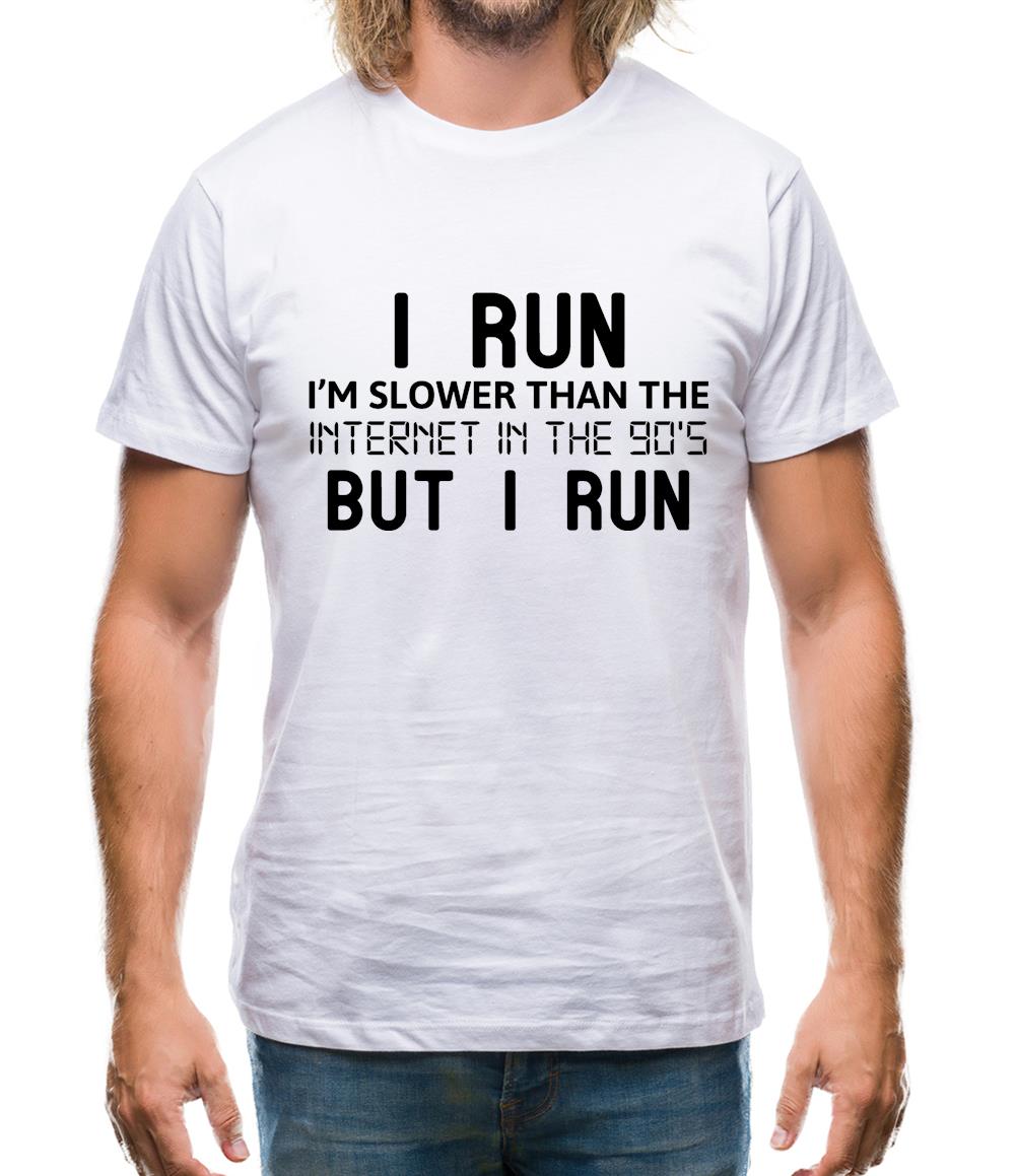 I Run, I'm Slower Than The Internet In The 90's Mens T-Shirt I Run, I'm Slower Than The Internet In The 90's Mens T-Shirt