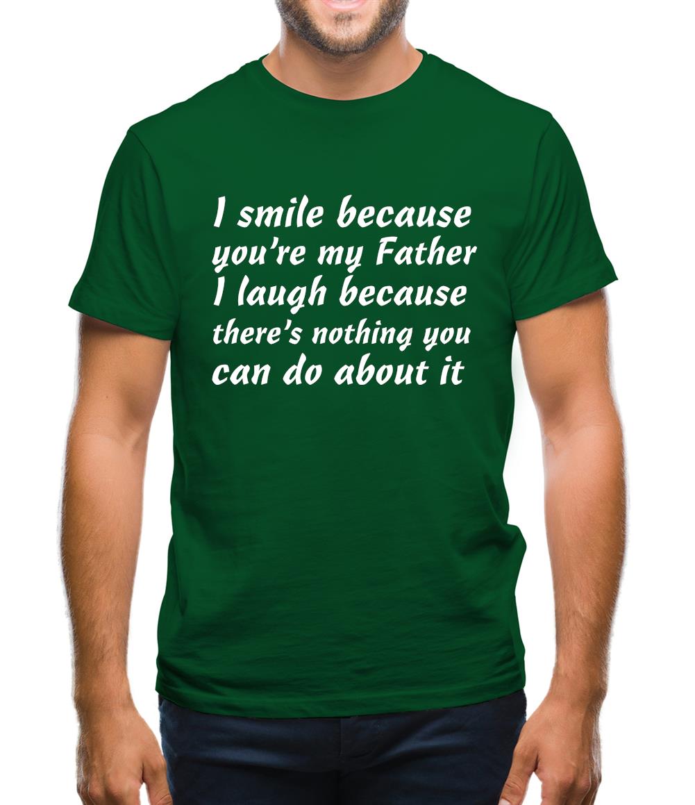 I Smile Because You'Re My Father Mens T-Shirt I Smile Because You'Re My Father Mens T-Shirt