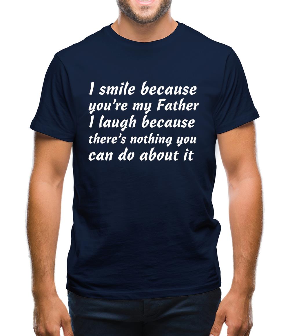 I Smile Because You'Re My Father Mens T-Shirt I Smile Because You'Re My Father Mens T-Shirt