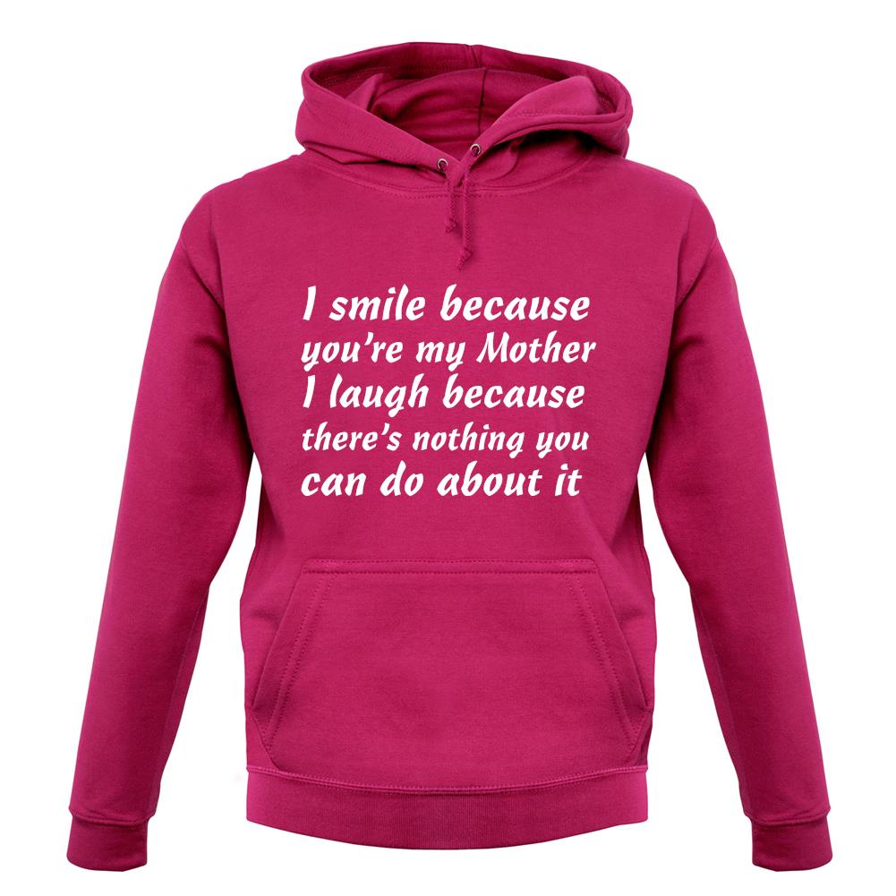 I Smile Because You'Re My Mother unisex hoodie I Smile Because You'Re My Mother unisex hoodie