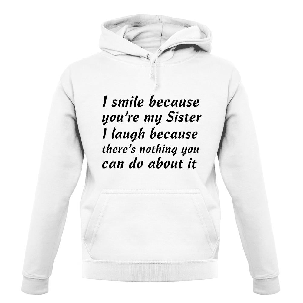 I Smile Because You'Re My Sister unisex hoodie I Smile Because You'Re My Sister unisex hoodie