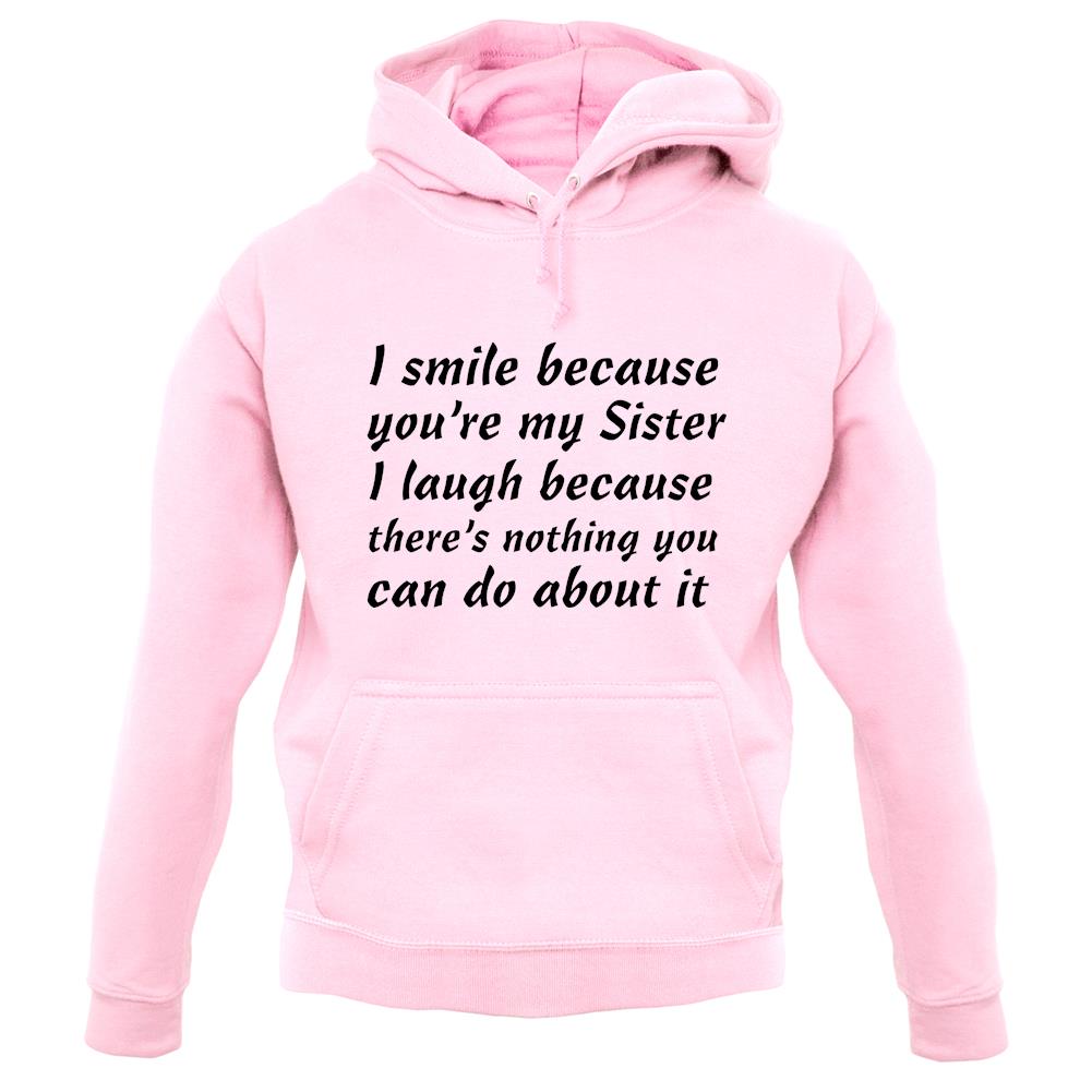 I Smile Because You'Re My Sister unisex hoodie I Smile Because You'Re My Sister unisex hoodie