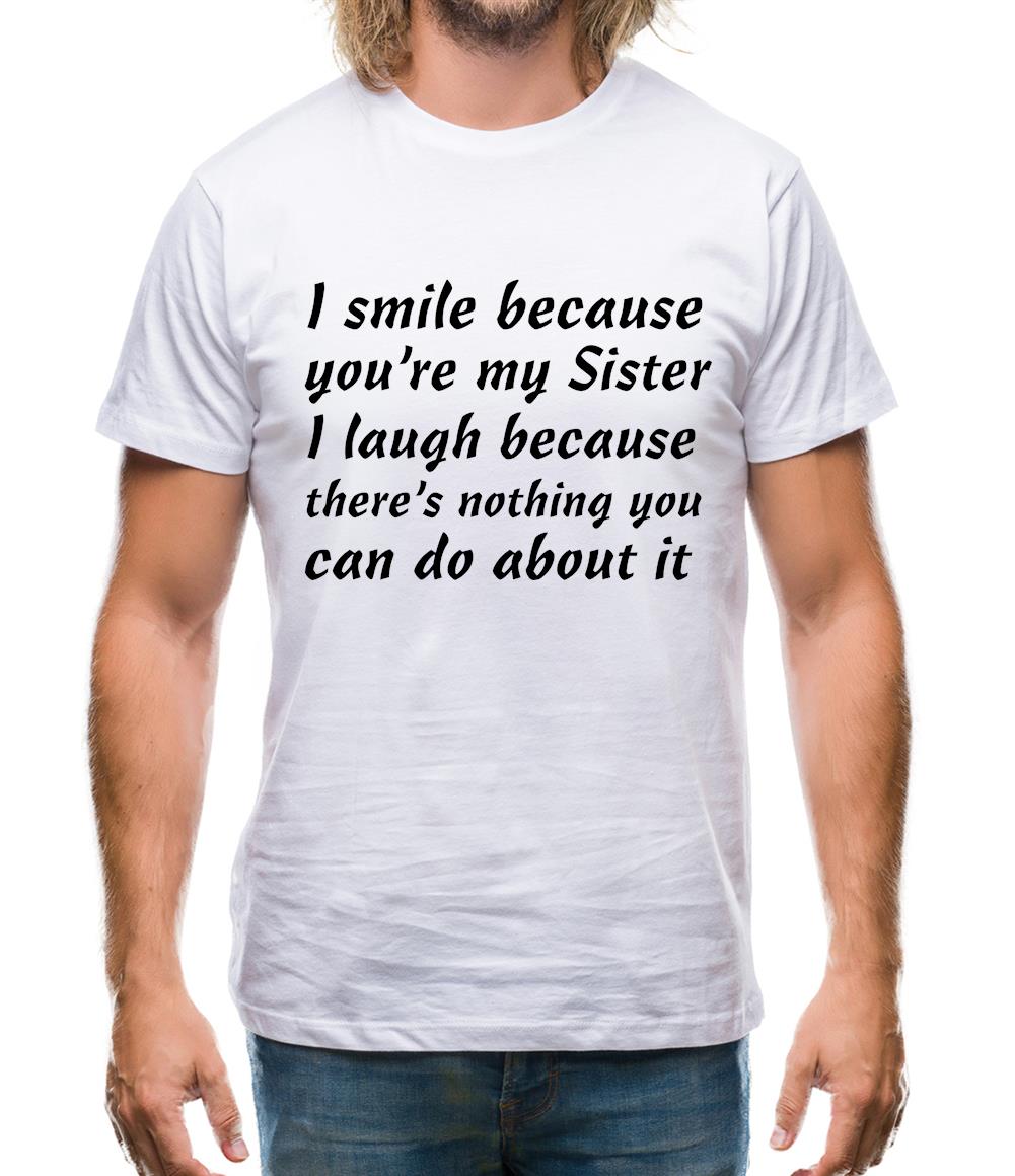 I Smile Because You'Re My Sister Mens T-Shirt I Smile Because You'Re My Sister Mens T-Shirt