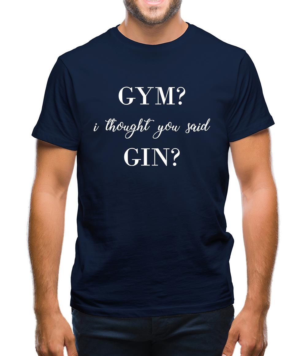I Thought You Said Gin Mens T-Shirt I Thought You Said Gin Mens T-Shirt