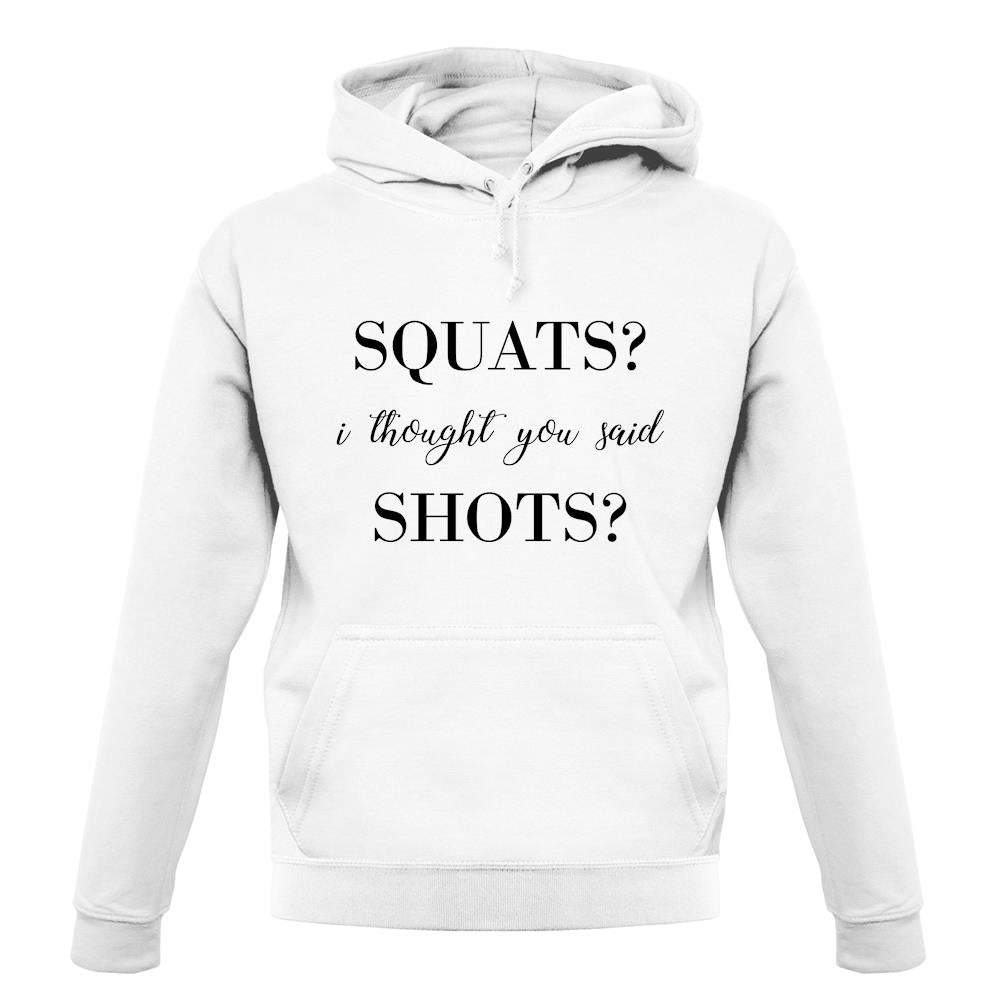 I Thought You Said Shots unisex hoodie I Thought You Said Shots unisex hoodie