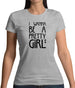 I Wanna Be A Pretty Girl Womens T-Shirt I Wanna Be A Pretty Girl Womens T-Shirt