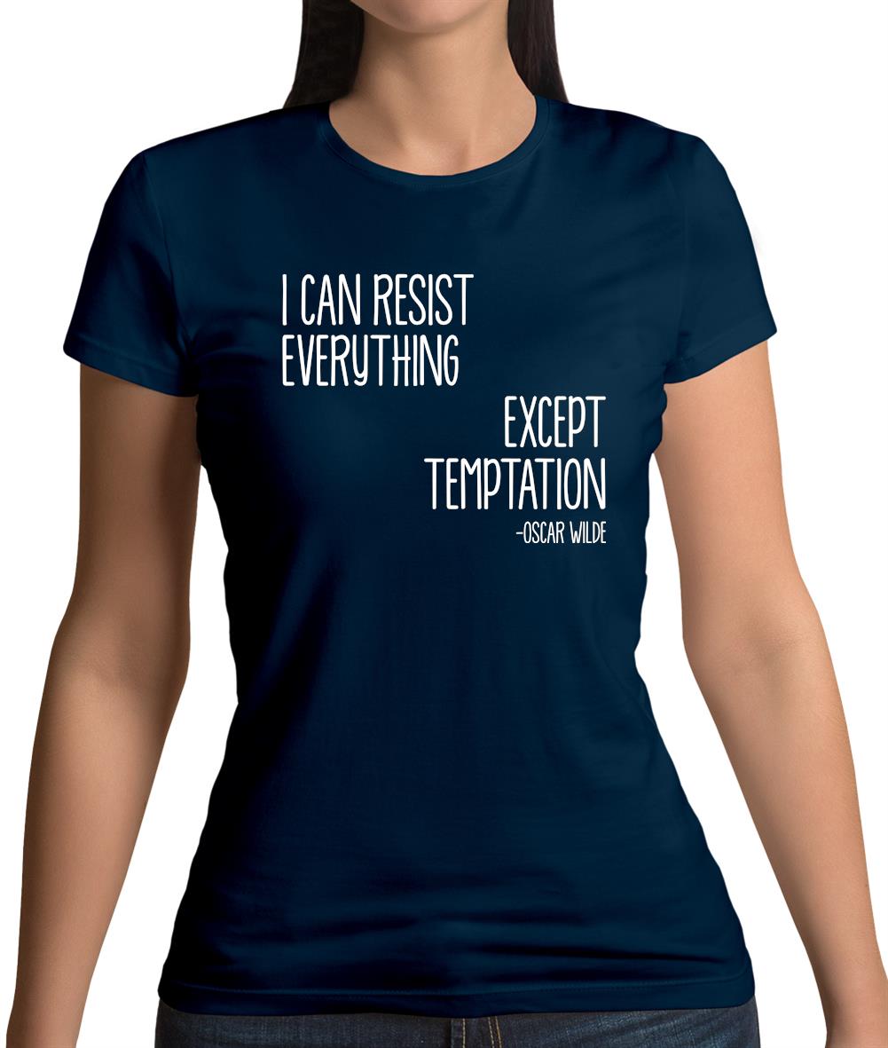 I Can Resist Everything Except Temptation Womens T-Shirt I Can Resist Everything Except Temptation Womens T-Shirt