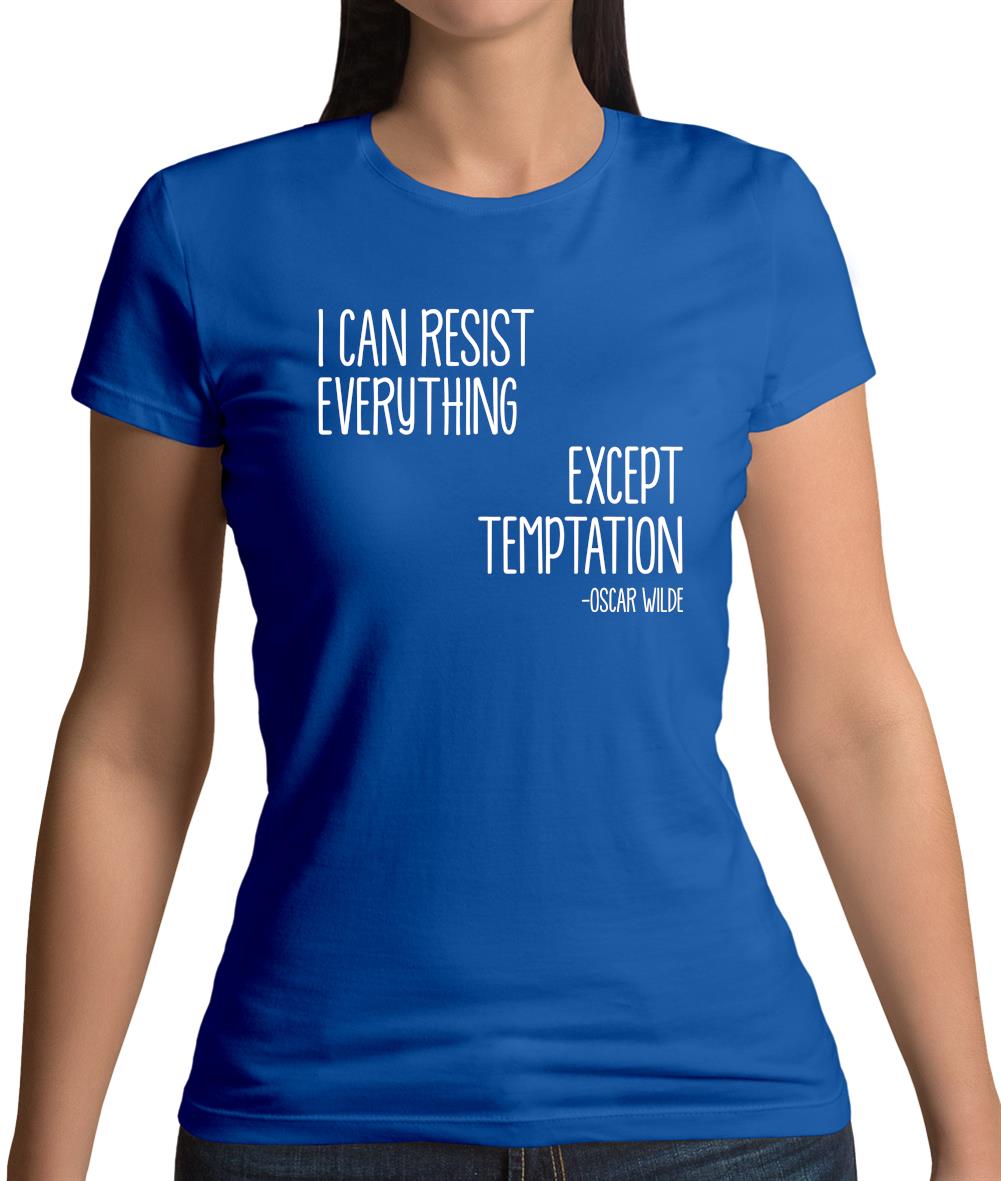 I Can Resist Everything Except Temptation Womens T-Shirt I Can Resist Everything Except Temptation Womens T-Shirt