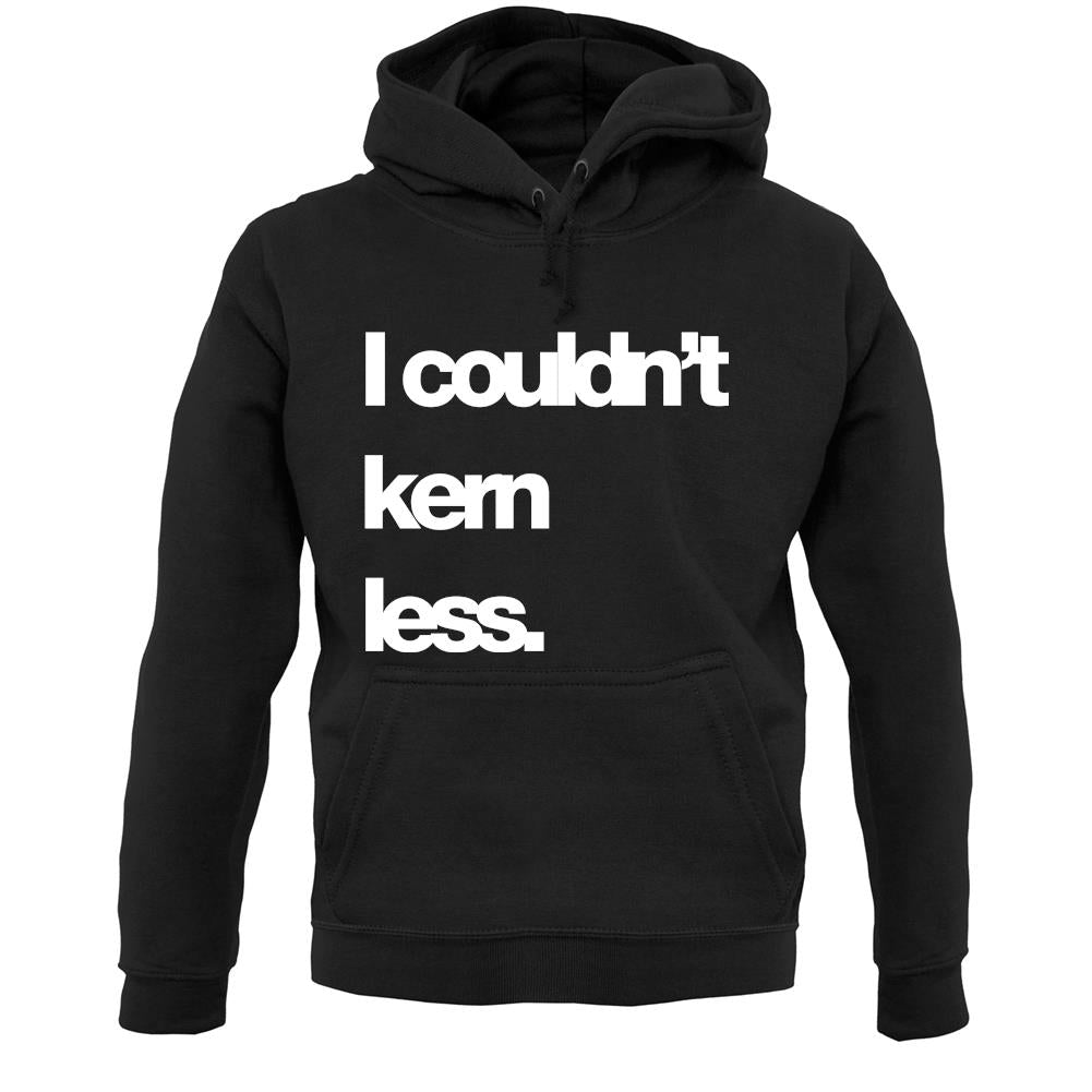 Couldn'T Kern Less Unisex Hoodie