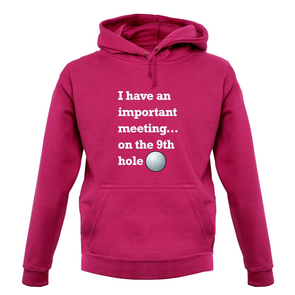 I Have An Important Meeting, on the 9th Hole unisex hoodie I Have An Important Meeting, on the 9th Hole unisex hoodie