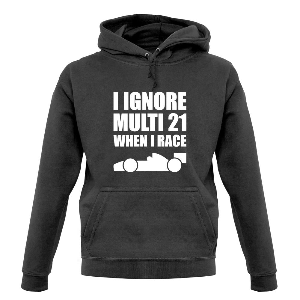 I Ignore Multi 21 When I Race unisex hoodie I Ignore Multi 21 When I Race unisex hoodie