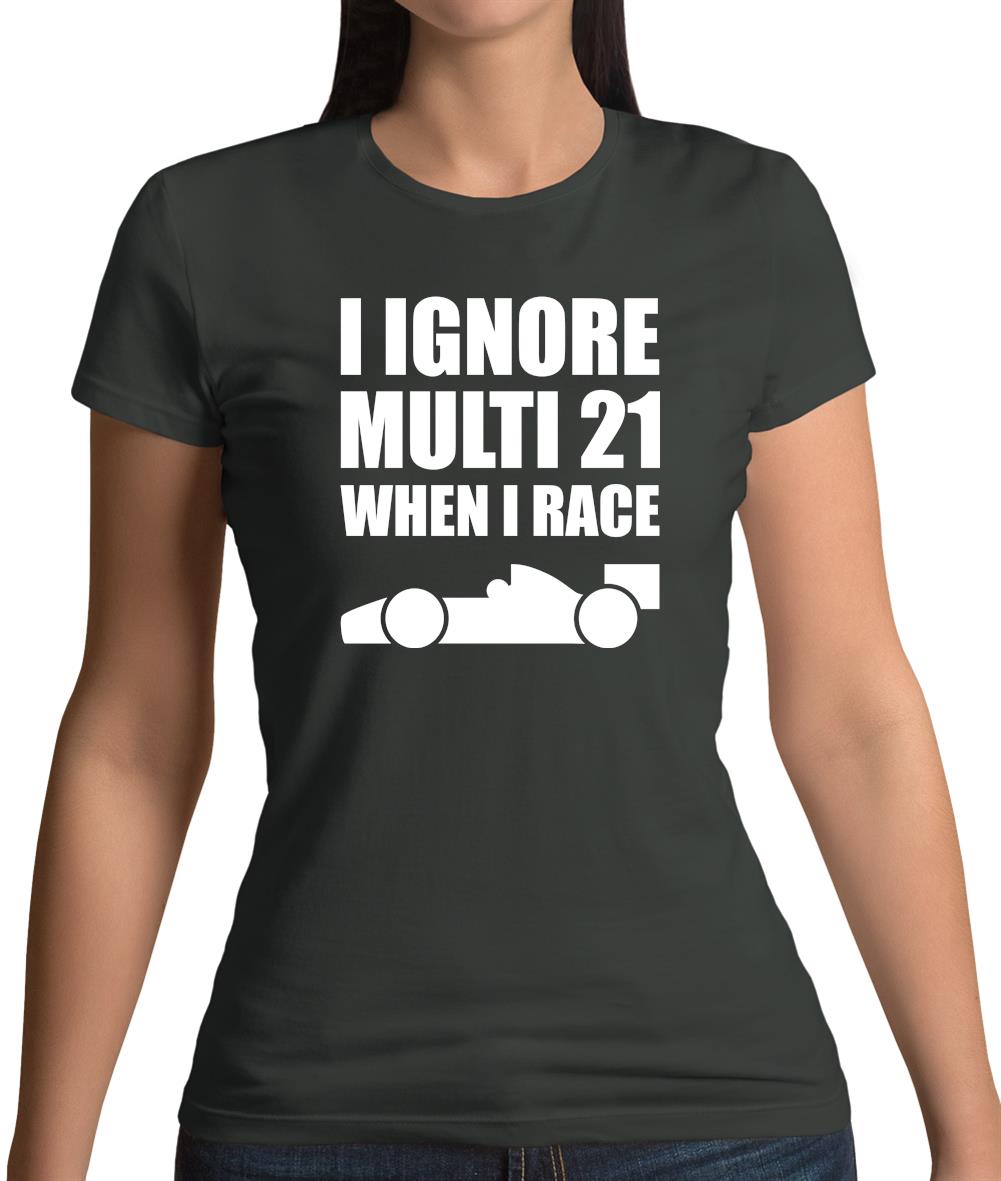 I Ignore Multi 21 When I Race Womens T-Shirt I Ignore Multi 21 When I Race Womens T-Shirt