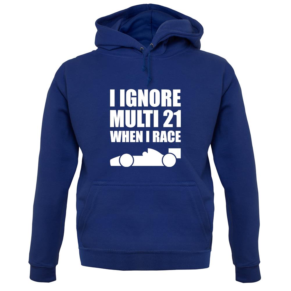 I Ignore Multi 21 When I Race unisex hoodie I Ignore Multi 21 When I Race unisex hoodie