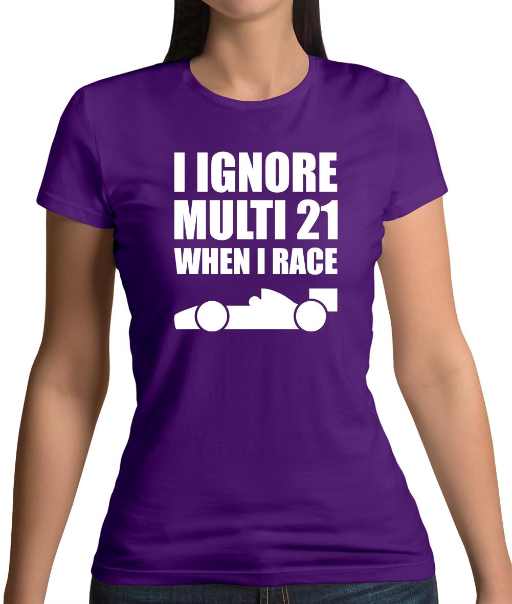 I Ignore Multi 21 When I Race Womens T-Shirt I Ignore Multi 21 When I Race Womens T-Shirt